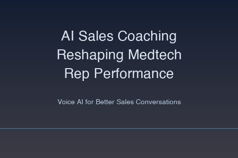 Voice AI Sales Coaching Is Changing How Medtech Reps Close Deals